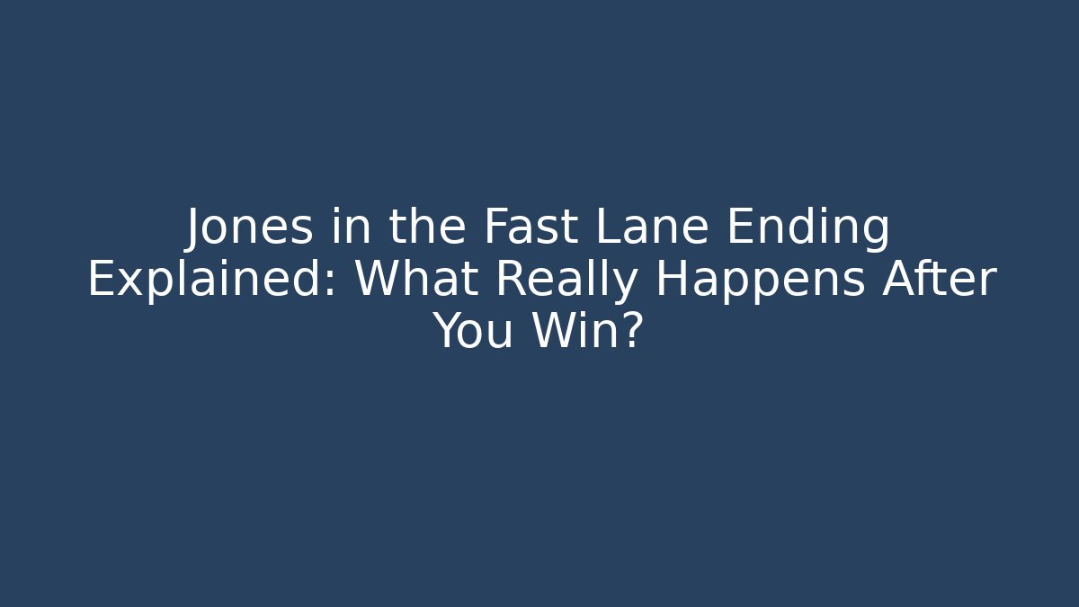 Jones in the Fast Lane Ending Explained: What Really Happens After You Win?