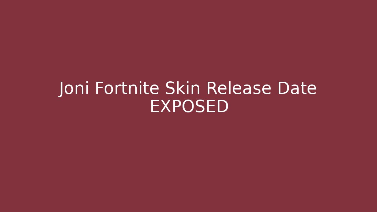 Joni Fortnite Skin Release Date EXPOSED