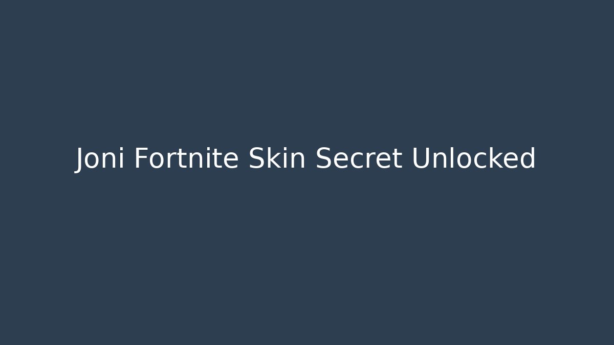 Joni Fortnite Skin Secret Unlocked