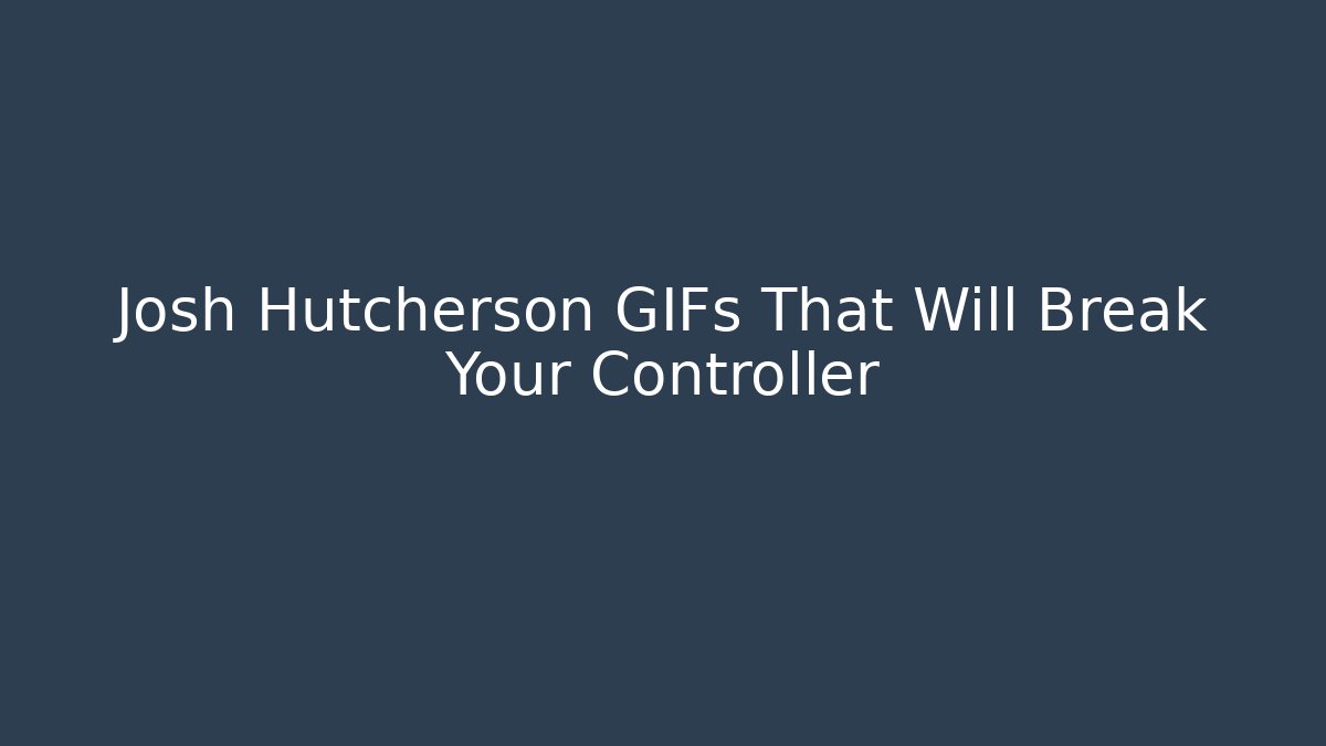 Josh Hutcherson GIFs That Will Break Your Controller