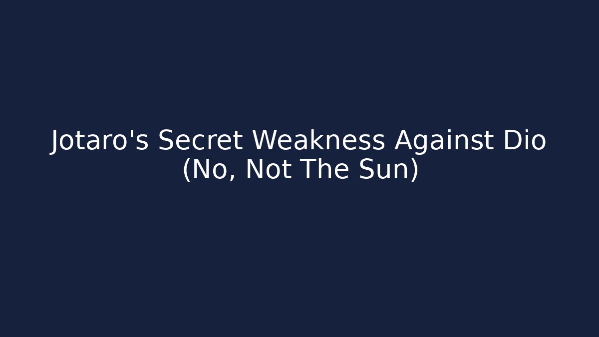 Jotaro's Secret Weakness Against Dio (No, Not The Sun)