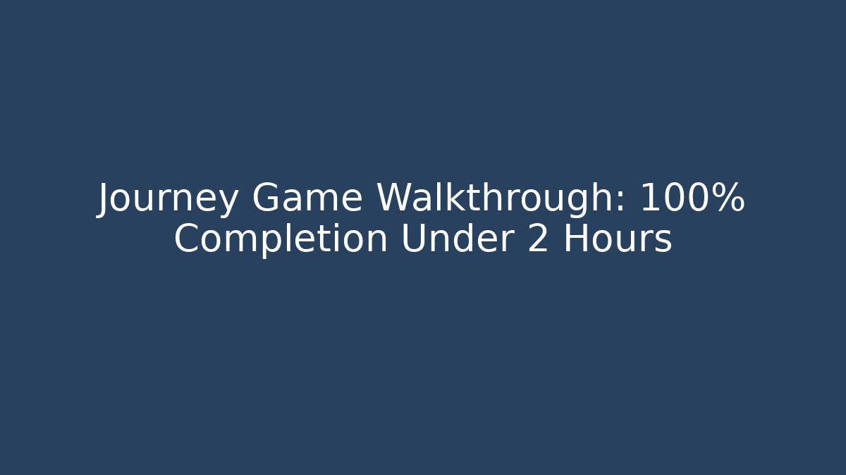 Journey Game Walkthrough: 100% Completion Under 2 Hours - Vintage E-Juice