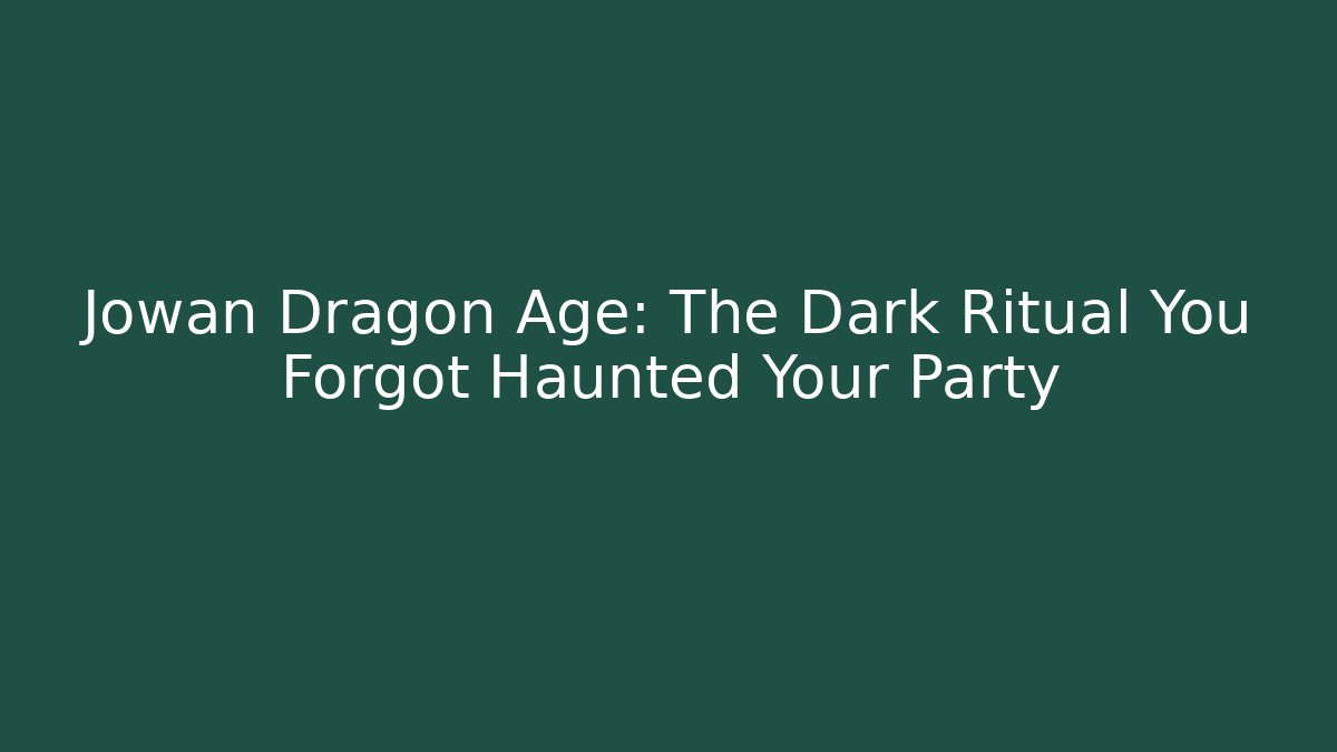 Jowan Dragon Age: The Dark Ritual You Forgot Haunted Your Party