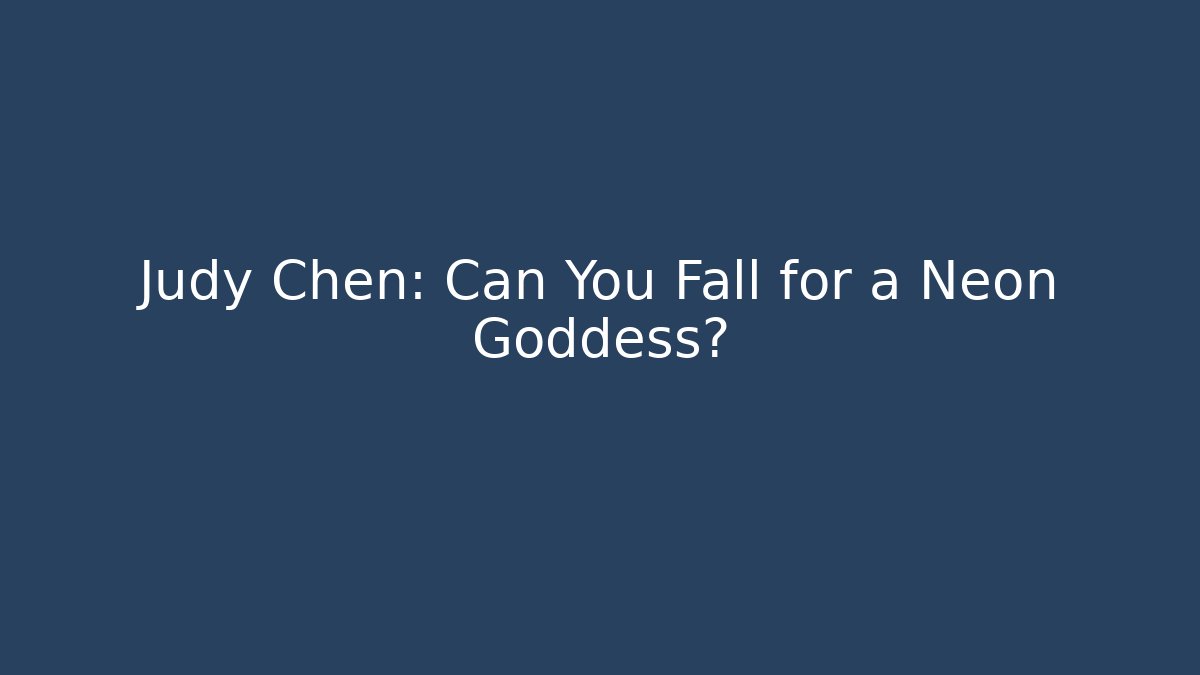 Judy Chen: Can You Fall for a Neon Goddess? - Vintage E-Juice