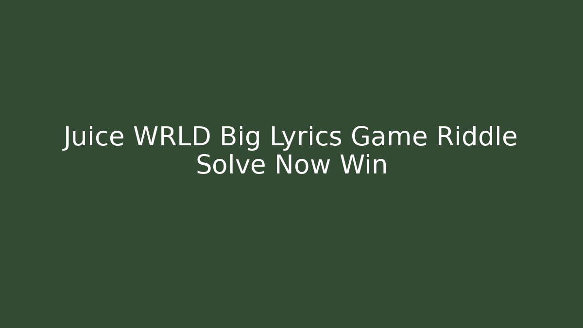 Juice WRLD Big Lyrics Game Riddle Solve Now Win
