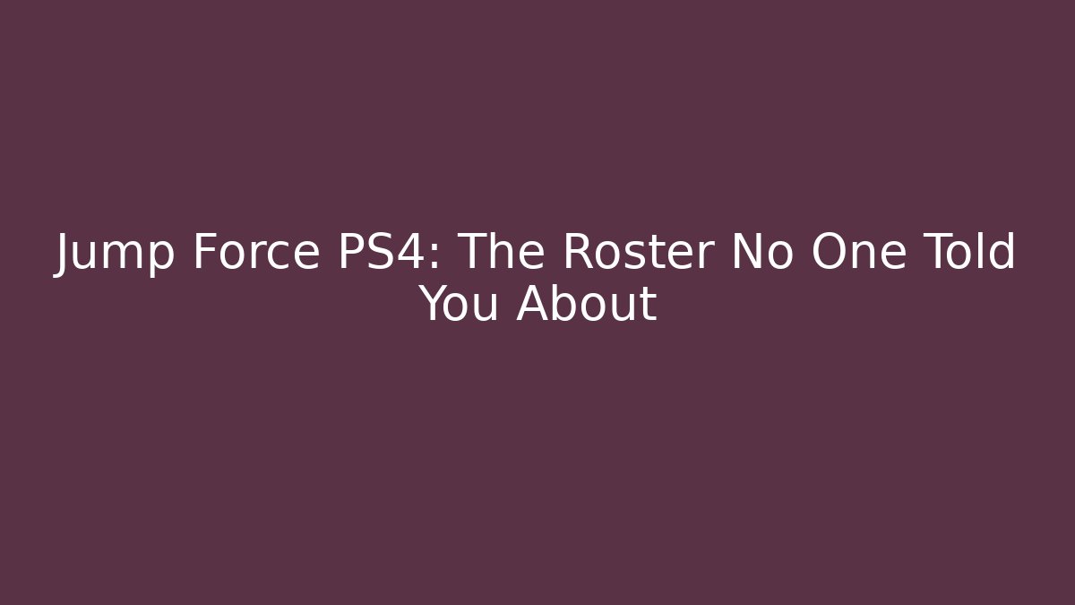 Jump Force PS4: The Roster No One Told You About