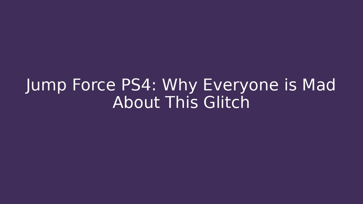 Jump Force PS4: Why Everyone is Mad About This Glitch - Vintage E-Juice