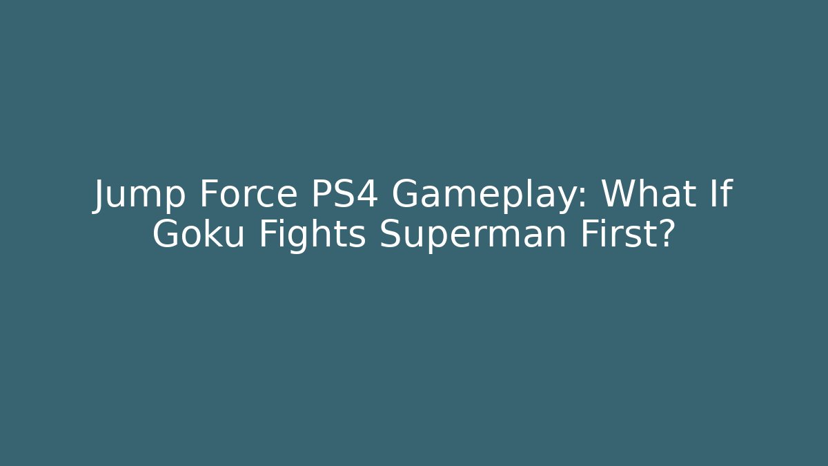 Jump Force PS4 Gameplay: What If Goku Fights Superman First?