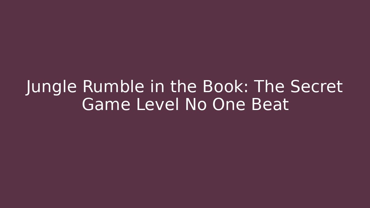 Jungle Rumble in the Book: The Secret Game Level No One Beat