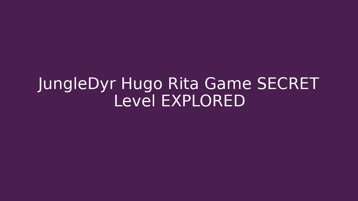JungleDyr Hugo Rita Game SECRET Level EXPLORED