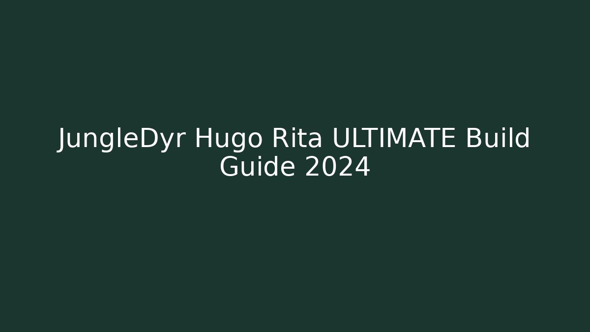 JungleDyr Hugo Rita ULTIMATE Build Guide 2024