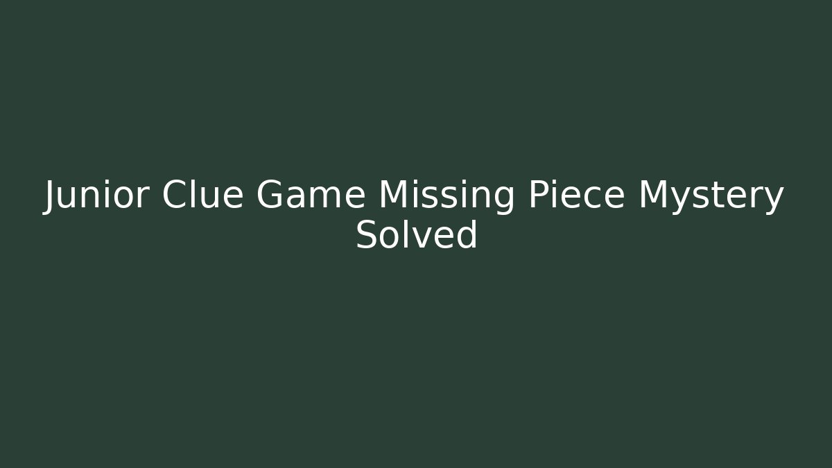 Junior Clue Game Missing Piece Mystery Solved