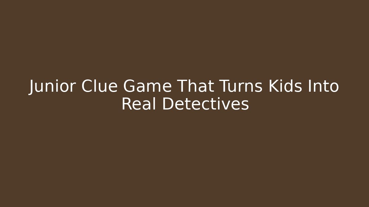 Junior Clue Game That Turns Kids Into Real Detectives