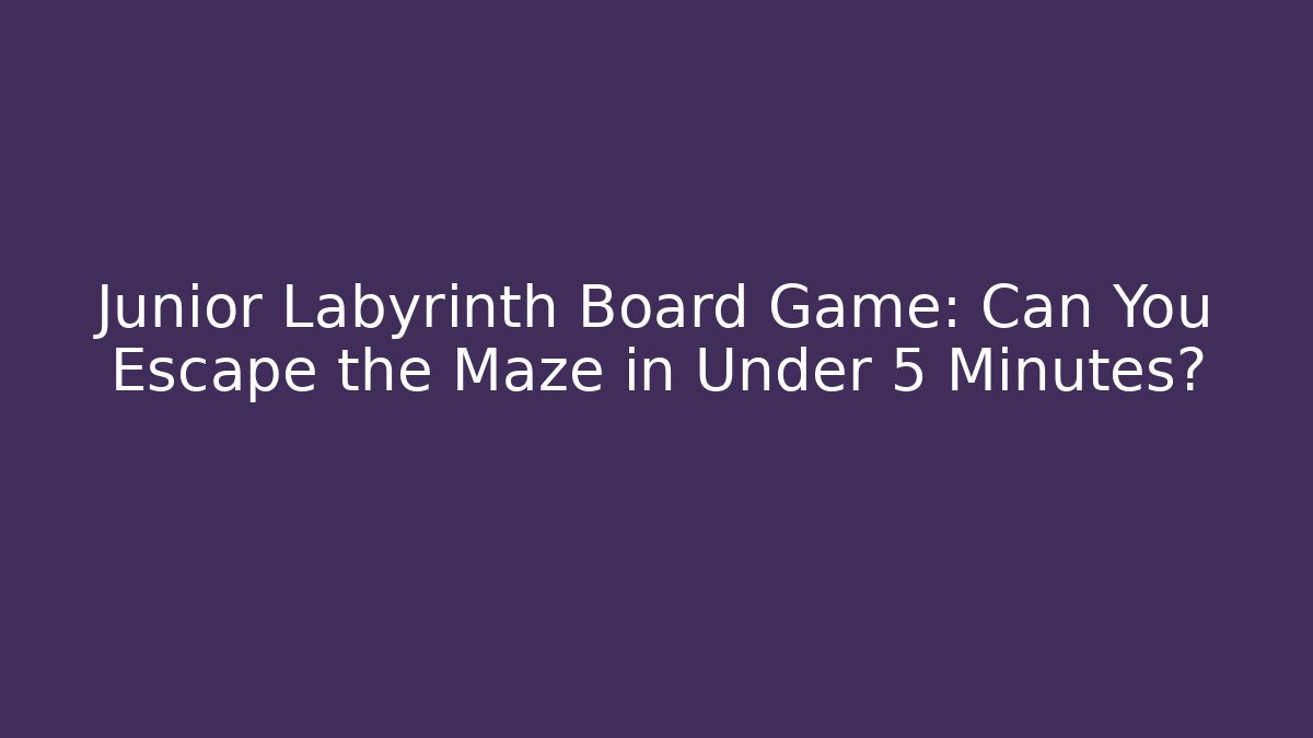 Junior Labyrinth Board Game: Can You Escape the Maze in Under 5 Minutes?