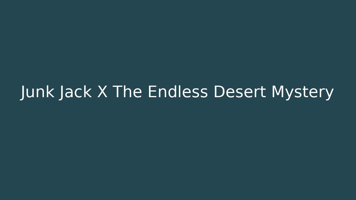 Junk Jack X The Endless Desert Mystery - Vintage E-Juice