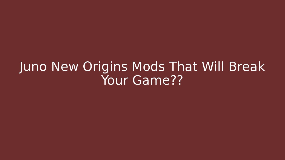 Juno New Origins Mods That Will Break Your Game体验 - Vintage E-Juice