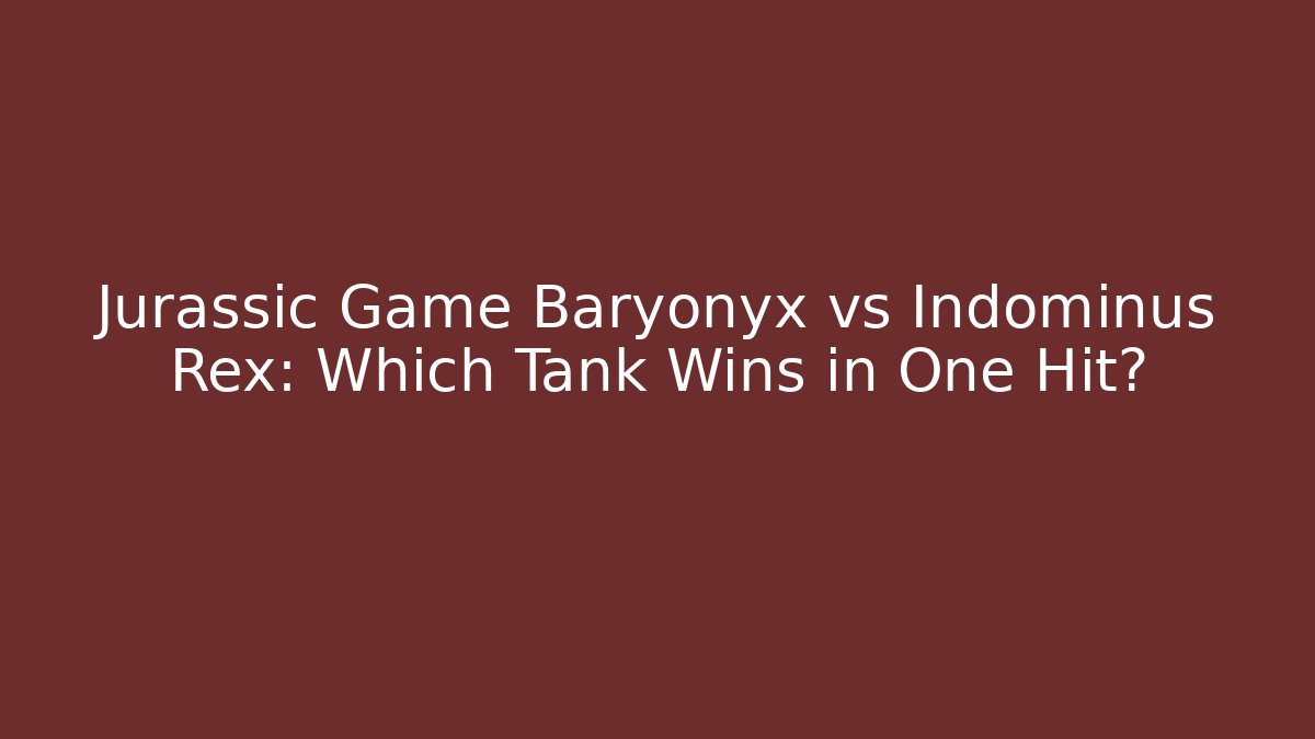 Jurassic Game Baryonyx vs Indominus Rex: Which Tank Wins in One Hit?