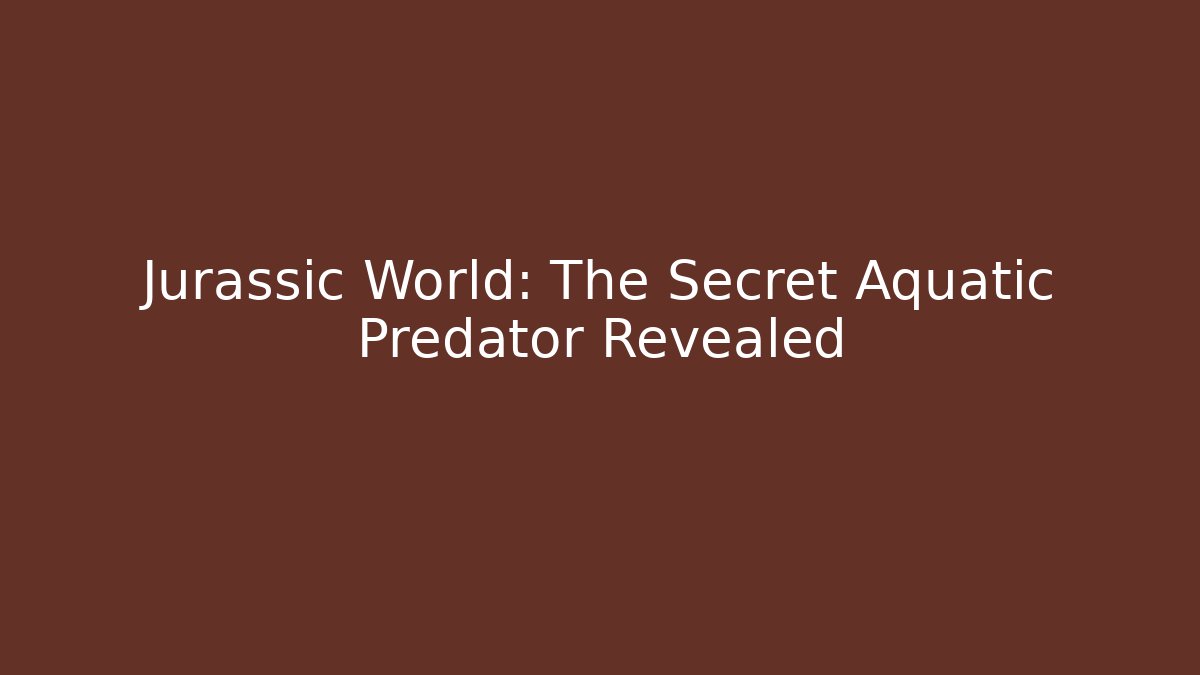 Jurassic World: The Secret Aquatic Predator Revealed