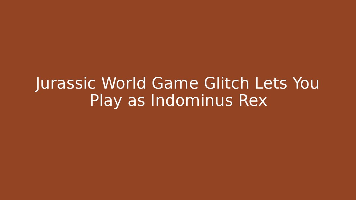 Jurassic World Game Glitch Lets You Play as Indominus Rex