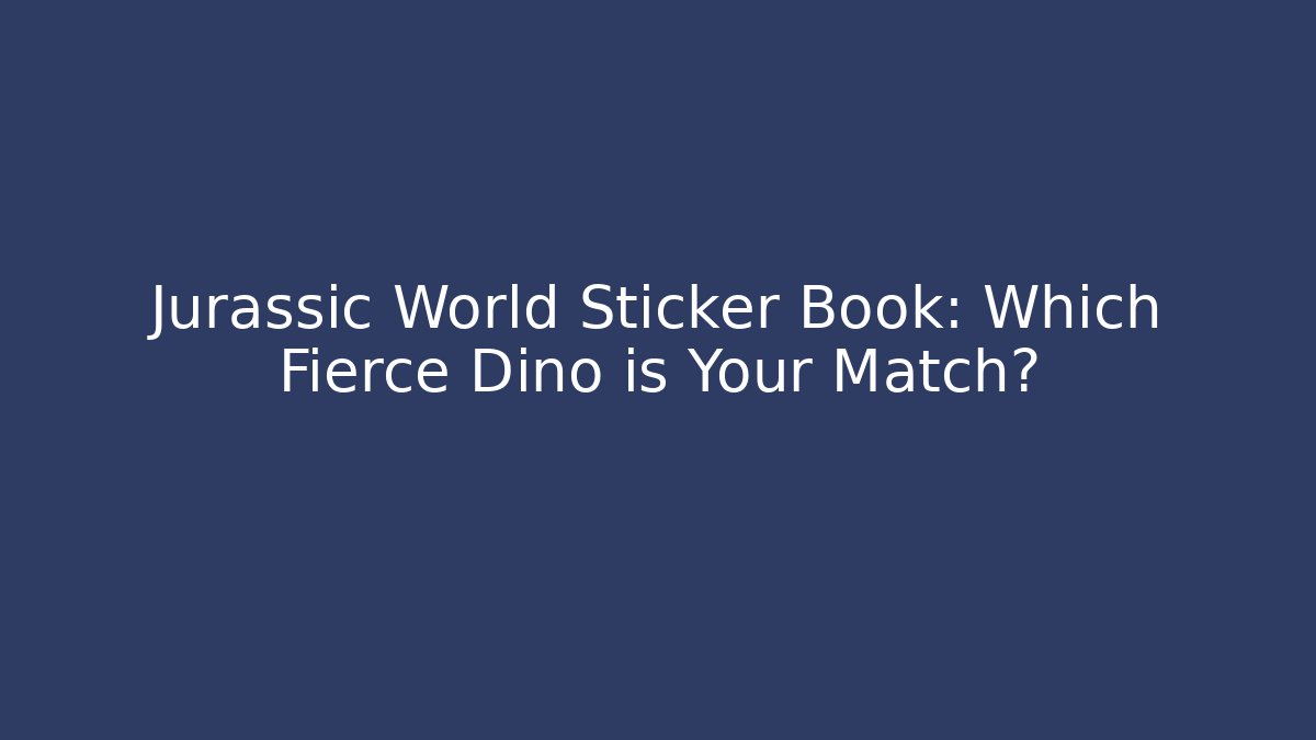 Jurassic World Sticker Book: Which Fierce Dino is Your Match?