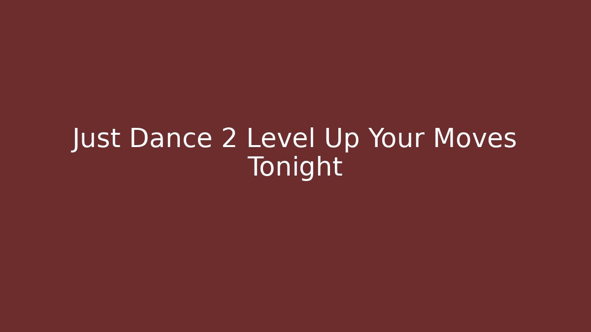 Just Dance 2 Level Up Your Moves Tonight - Vintage E-Juice