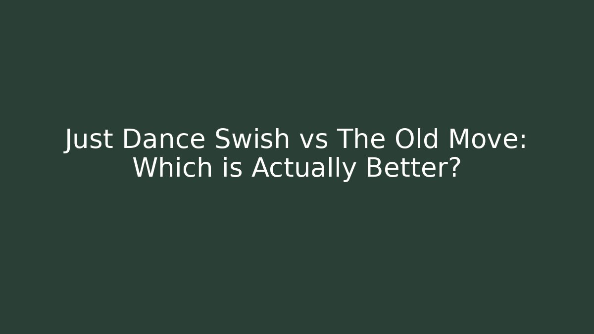 Just Dance Swish vs The Old Move: Which is Actually Better? - Vintage E-Juice
