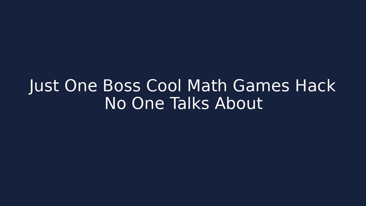 Just One Boss Cool Math Games Hack No One Talks About