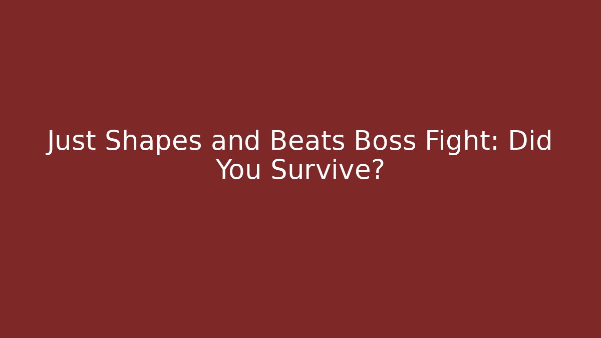 Just Shapes and Beats Boss Fight: Did You Survive? - Vintage E-Juice