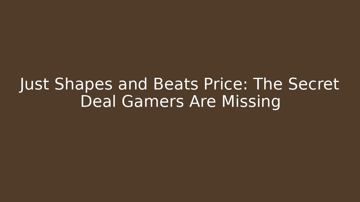 Just Shapes and Beats Price: The Secret Deal Gamers Are Missing