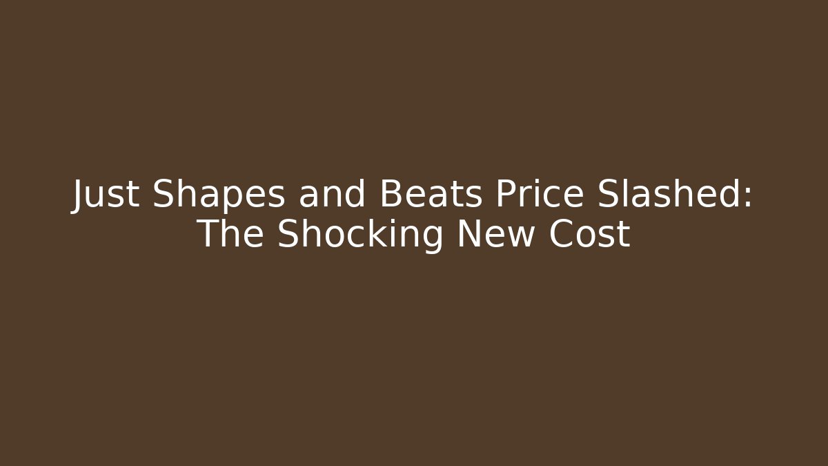 Just Shapes and Beats Price Slashed: The Shocking New Cost
