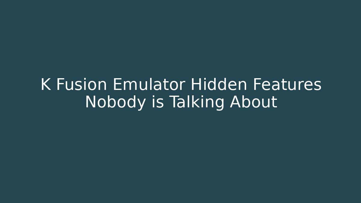 K Fusion Emulator Hidden Features Nobody is Talking About