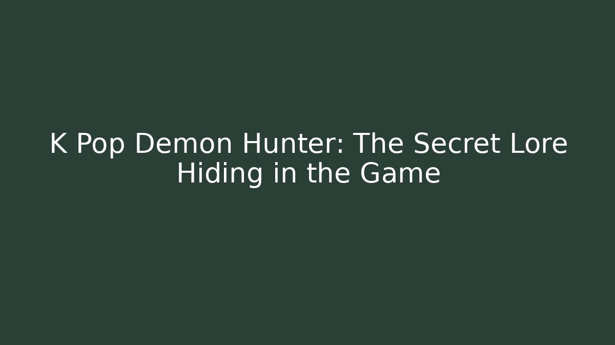 K Pop Demon Hunter: The Secret Lore Hiding in the Game