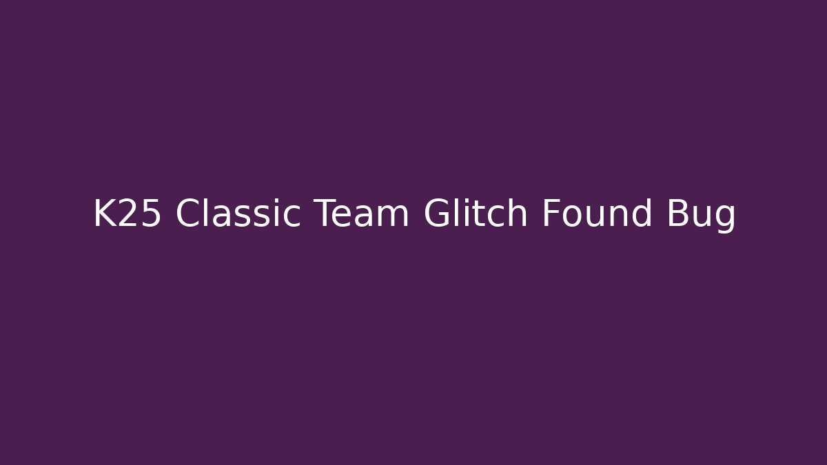K25 Classic Team Glitch Found Bug - Vintage E-Juice