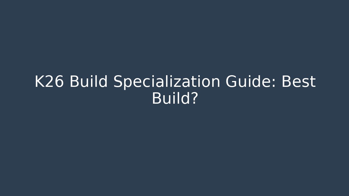 K26 Build Specialization Guide: Best Build? - Vintage E-Juice