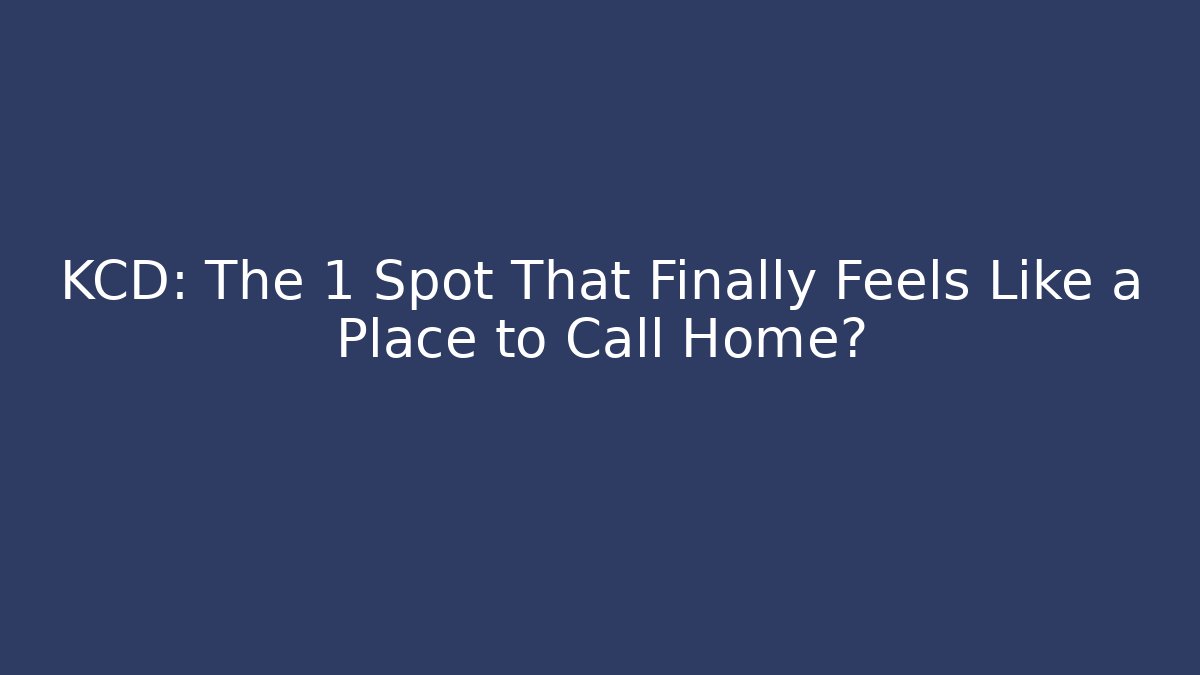 KCD: The 1 Spot That Finally Feels Like a Place to Call Home?