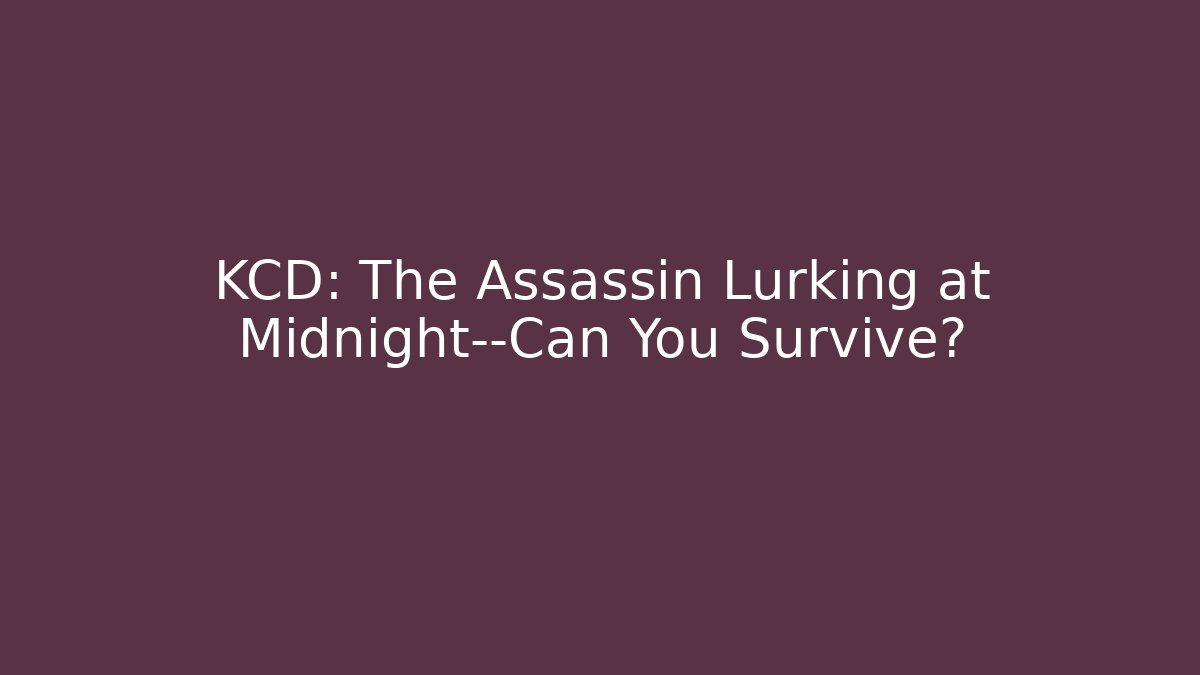KCD: The Assassin Lurking at Midnight—Can You Survive?