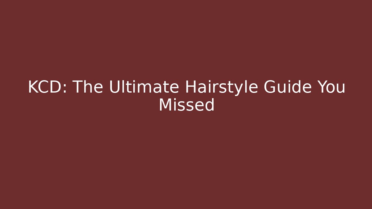 KCD: The Ultimate Hairstyle Guide You Missed