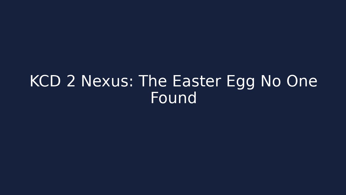 KCD 2 Nexus: The Easter Egg No One Found - Vintage E-Juice