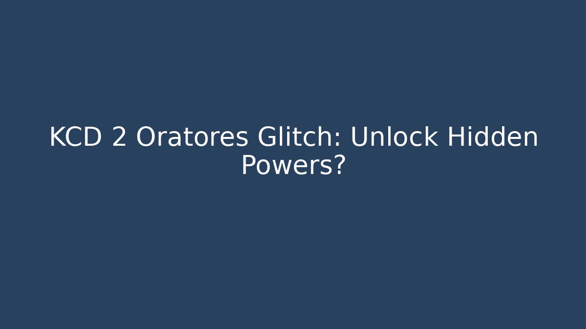 KCD 2 Oratores Glitch: Unlock Hidden Powers?