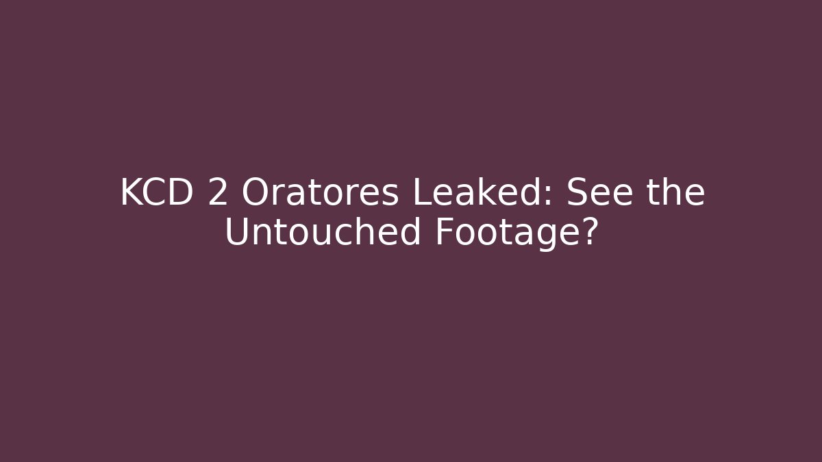 KCD 2 Oratores Leaked: See the Untouched Footage?