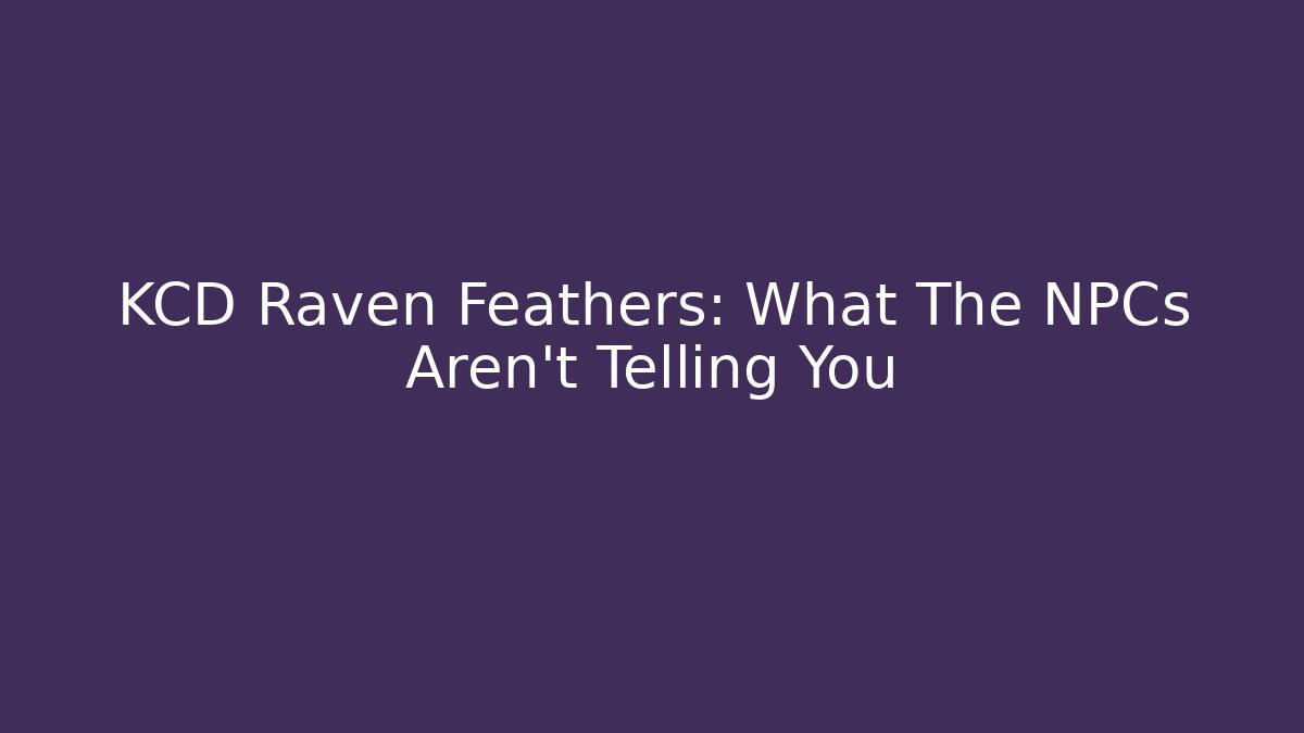 KCD Raven Feathers: What The NPCs Aren't Telling You