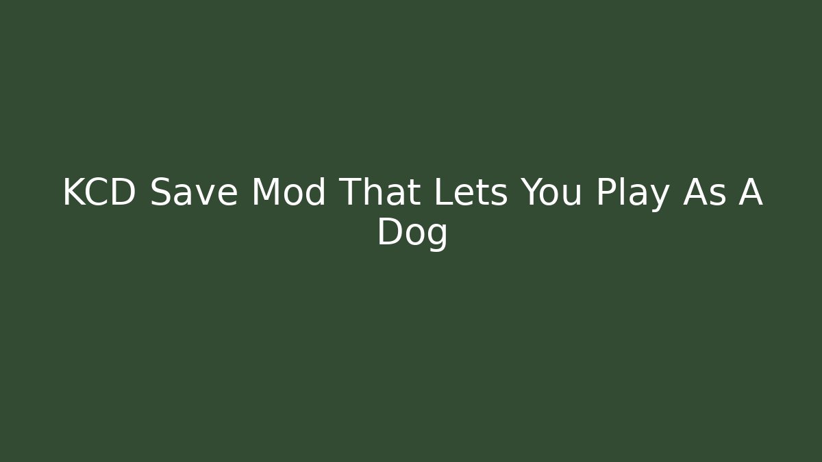 KCD Save Mod That Lets You Play As A Dog