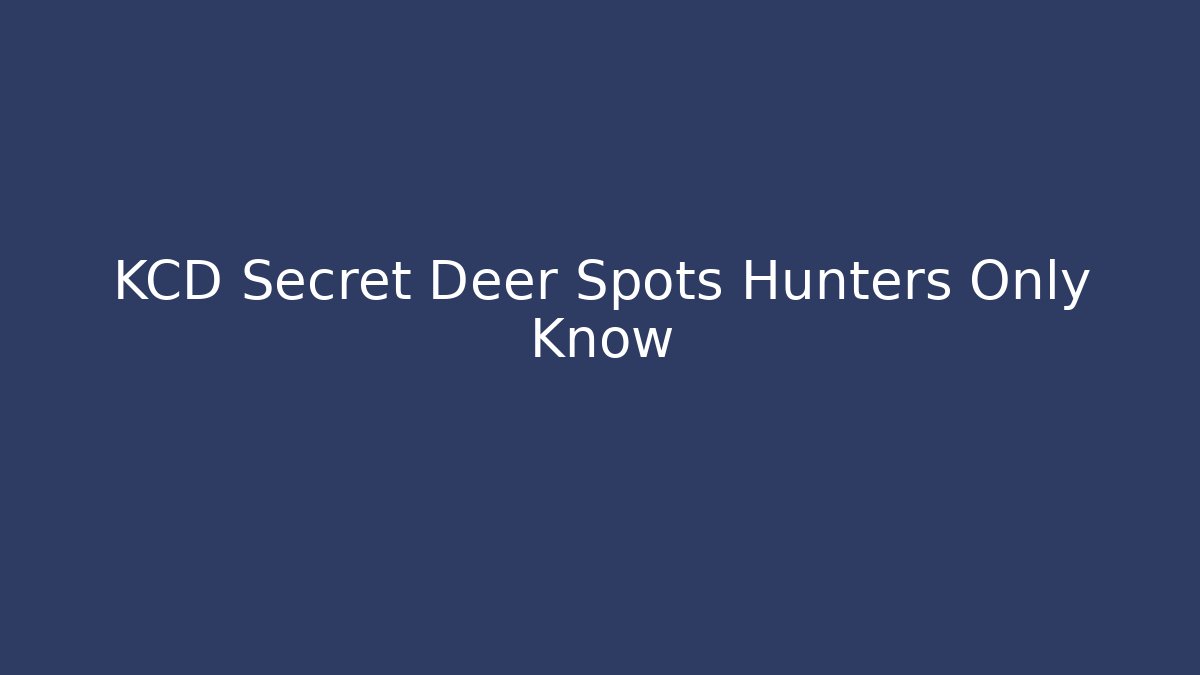 KCD Secret Deer Spots Hunters Only Know