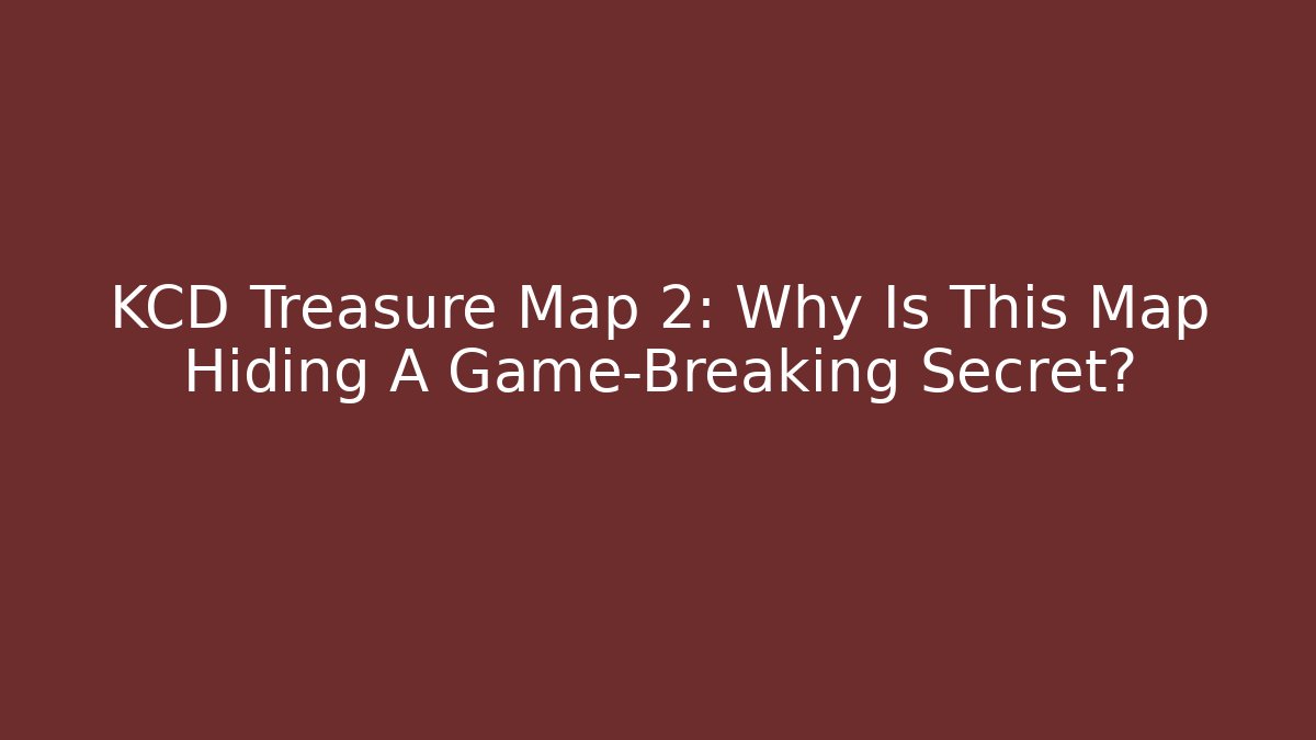 KCD Treasure Map 2: Why Is This Map Hiding A Game-Breaking Secret?