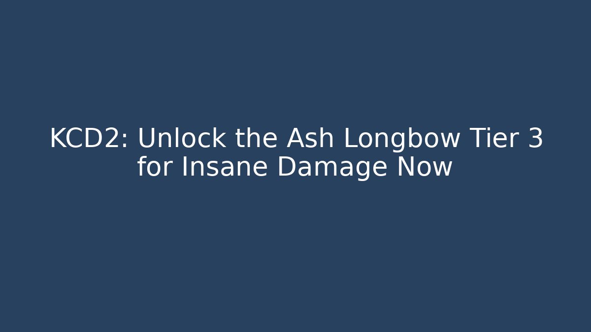 KCD2: Unlock the Ash Longbow Tier 3 for Insane Damage Now