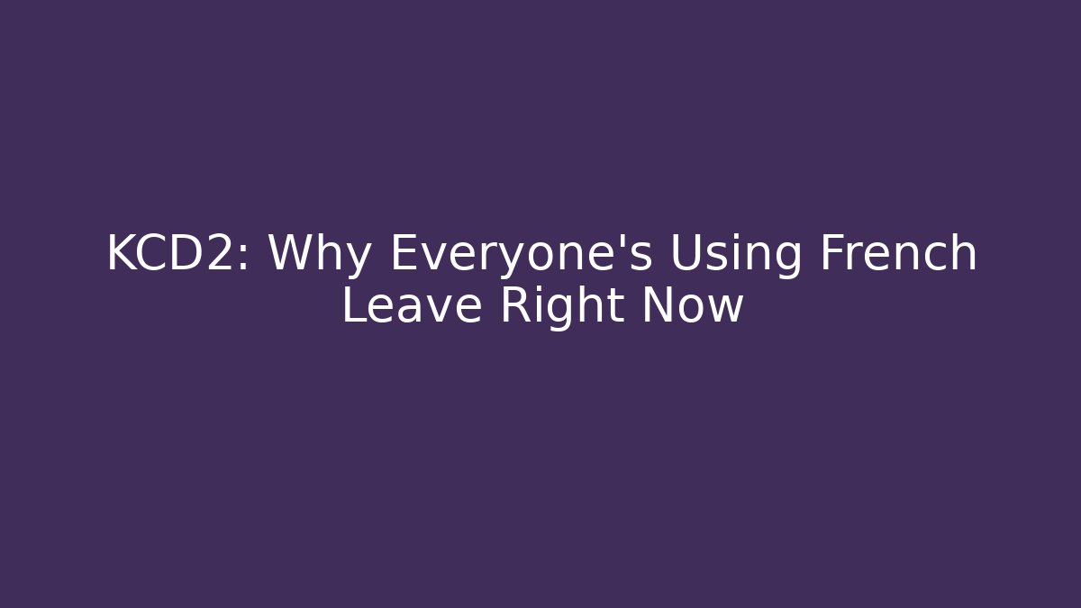 KCD2: Why Everyone's Using French Leave Right Now