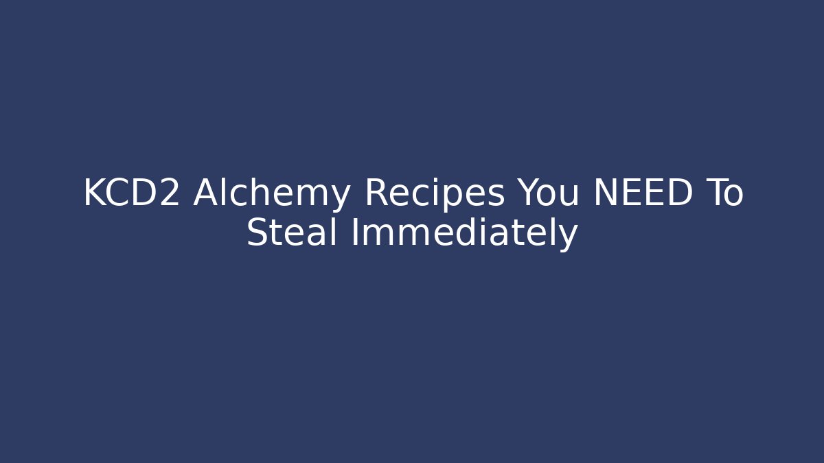 KCD2 Alchemy Recipes You NEED To Steal Immediately