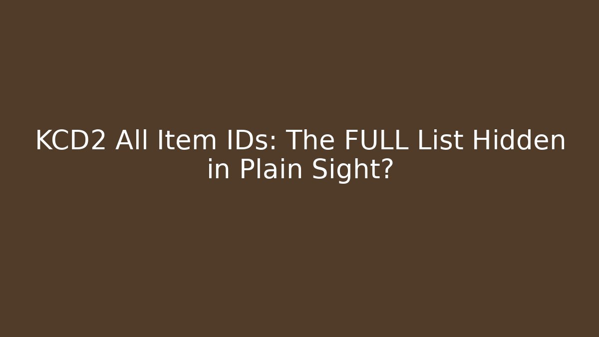 KCD2 All Item IDs: The FULL List Hidden in Plain Sight?