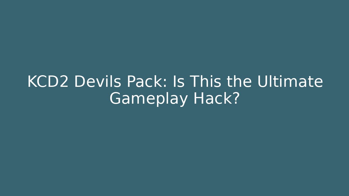 KCD2 Devils Pack: Is This the Ultimate Gameplay Hack?