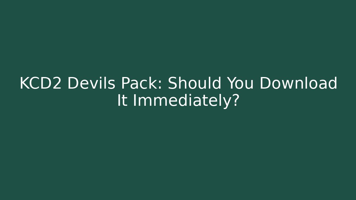 KCD2 Devils Pack: Should You Download It Immediately? - Vintage E-Juice